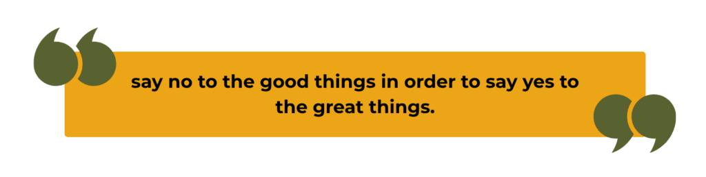 Quote banner: 'say no to the good things in order to say yes to the great things.' framed by large green quotation marks on an orange background, left and right edges visible.