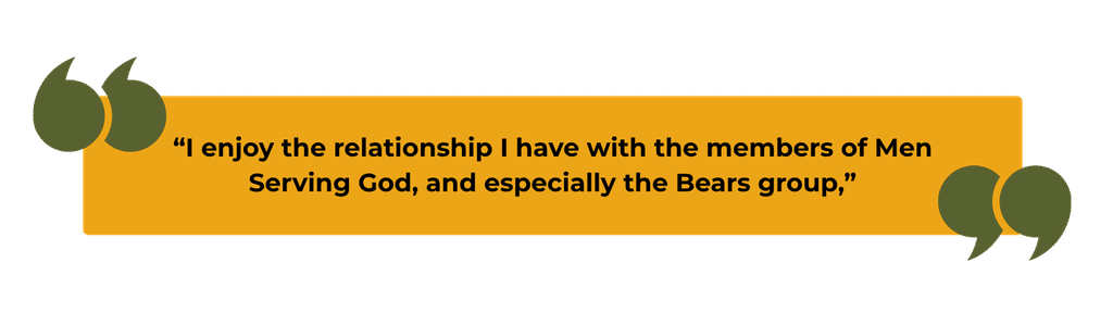 Yellow quote banner with dark green quotation marks on the left and right, displaying the text: “I enjoy the relationship I have with the members of Men Serving God, and especially the Bears group.”