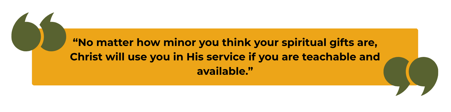 Orange quote graphic: 'No matter how minor you think your spiritual gifts are, Christ will use you in His service if you are teachable and available.'